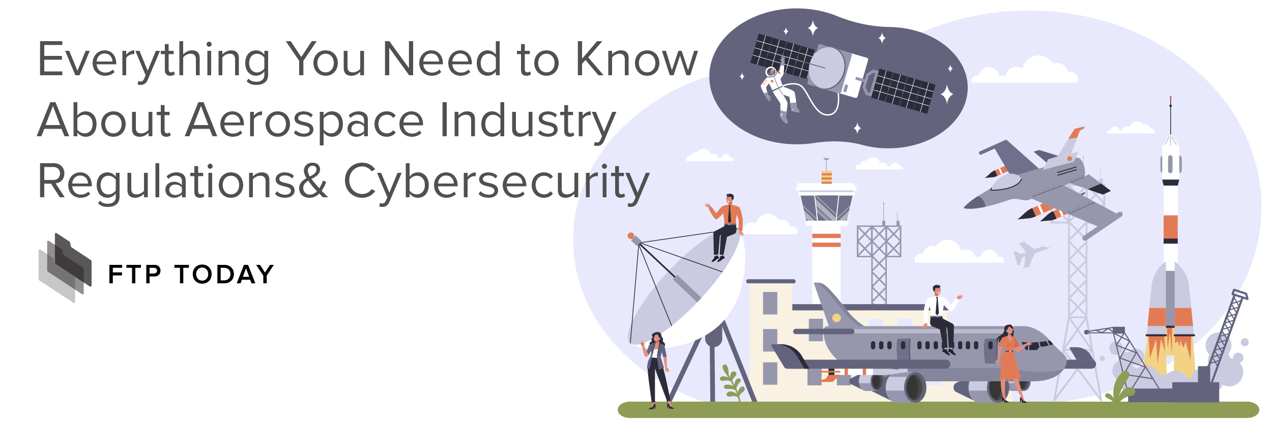 Everything You Need to Know About Aerospace Industry Regulations and Cybersecurity